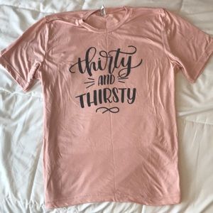 Thirty and thirsty screen print tee